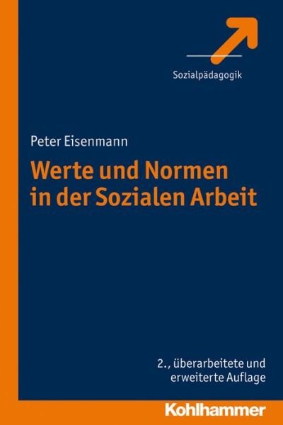 Cover for Peter Eisenmann · Werte Und Normen in Der Sozialen Arbeit (Paperback Book) [German, 2., Überarbeitete Und Erweiterte Auflage. edition] (2012)