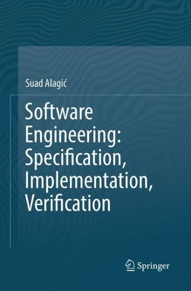 Cover for Suad Alagic · Software Engineering: Specification, Implementation, Verification (Taschenbuch) [Softcover reprint of the original 1st ed. 2017 edition] (2018)