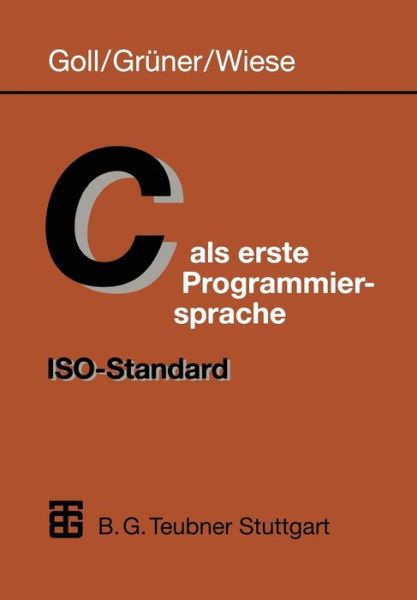 Cover for Wiese Herbert · C Als Erste Programmiersprache: Iso-standard (Paperback Book) [German, Softcover Reprint of the Original 1st Ed. 1998 edition] (1998)