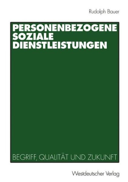 Cover for Bauer, Rudolph (Heinrich Heine University of Dusseldorf) · Personenbezogene Soziale Dienstleistungen: Begriff, Qualitat Und Zukunft (Paperback Book) [2001 edition] (2001)