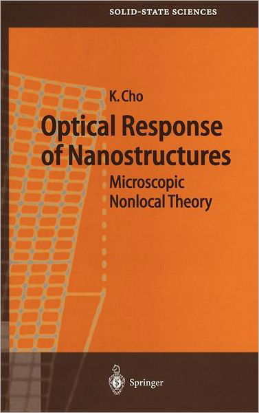 Cover for Kikuo Cho · Optical Response of Nanostructures: Microscopic Nonlocal Theory - Springer Series in Solid-State Sciences (Hardcover Book) [2003 edition] (2003)