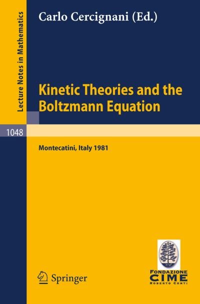 Cover for C Cercignani · Kinetic Theories and the Boltzmann Equation: Lectures - Lecture Notes in Mathematics / C.i.m.e. Foundation Subseries (Taschenbuch) (1984)