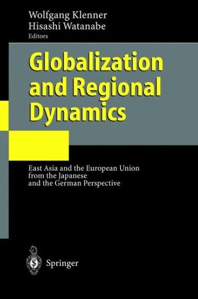 Cover for W Klenner · Globalization and Regional Dynamics: East Asia and the European Union from the Japanese and the German Perspective (Hardcover Book) [2002 edition] (2001)