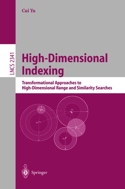 Cover for Cui Yu · High-dimensional Indexing: Transformational Approaches to High-dimensional Range and Similarity Searches - Lecture Notes in Computer Science (Paperback Bog) (2002)