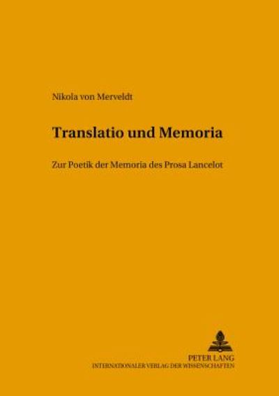 Cover for Von Merveldt Nikola Von Merveldt · Translatio und Memoria: Zur Poetik der Memoria des «Prosa Lancelot» (Paperback Book) (2004)