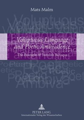 Cover for Mats Malm · Voluptuous Language and Poetic Ambivalence: The Example of Swedish Baroque- Translated by Alan Crozier (Hardcover Book) [New edition] (2011)