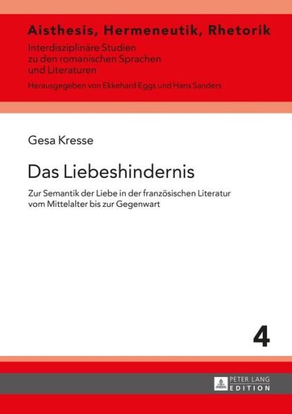 Cover for Gesa Kresse · Das Liebeshindernis: Zur Semantik Der Liebe in Der Franzoesischen Literatur Vom Mittelalter Bis Zur Gegenwart - Aisthesis, Hermeneutik, Rhetorik (Innbunden bok) (2015)
