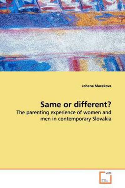 Same or Different?: the Parenting Experience of Women and men in Contemporary Slovakia - Johana Macekova - Böcker - VDM Verlag - 9783639004991 - 9 juni 2009