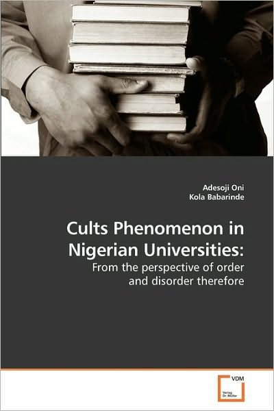 Cover for Kola Babarinde · Cults Phenomenon in Nigerian Universities:: from the Perspective of Order and Disorder Therefore (Pocketbok) (2010)