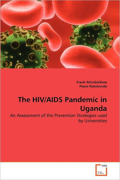 Cover for Peace Natukunda · The Hiv / Aids Pandemic in Uganda: an Assessment of the Prevention Strategies Used by Universities (Paperback Book) (2011)