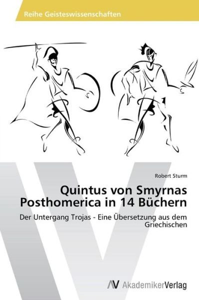 Cover for Robert Sturm · Quintus Von Smyrnas Posthomerica in 14 Büchern: Der Untergang Trojas - Eine Übersetzung Aus Dem Griechischen (Pocketbok) [German edition] (2013)