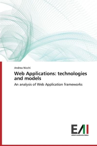 Cover for Andrea Nicchi · Web Applications: Technologies and Models: an Analysis of Web Application Frameworks (Paperback Book) (2014)