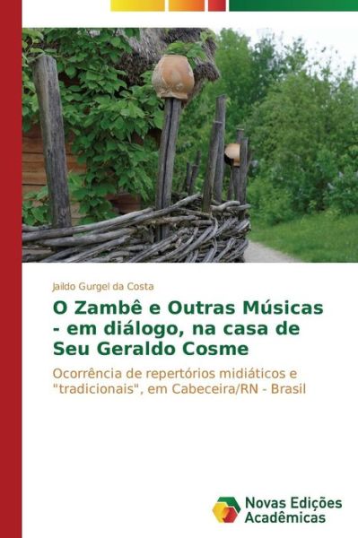 Cover for Jaildo Gurgel Da Costa · O Zambê E Outras Músicas - Em Diálogo, Na Casa De Seu Geraldo Cosme: Ocorrência De Repertórios Midiáticos E &quot;Tradicionais&quot;, Em Cabeceira/rn - Brasil (Paperback Book) [Portuguese edition] (2014)