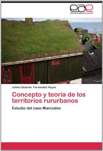 Cover for Julian Eduardo Fernandez Hoyos · Concepto Y Teoría De Los Territorios Rururbanos: Estudio Del Caso Manizales (Paperback Book) [Spanish edition] (2012)