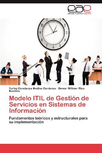 Cover for Dewar Willmer Rico Bautista · Modelo Itil De Gestión De Servicios en Sistemas De Información: Fundamentos Teóricos Y Estructurales Para Su Implementación (Pocketbok) [Spanish edition] (2012)