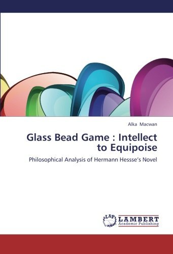 Cover for Alka Macwan · Glass Bead Game : Intellect to Equipoise: Philosophical Analysis of Hermann Hessse's Novel (Pocketbok) (2012)