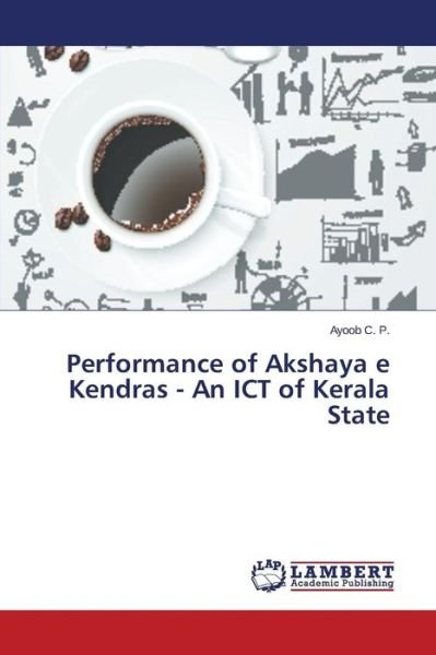 Cover for C P Ayoob · Performance of Akshaya E Kendras - an Ict of Kerala State (Paperback Book) (2015)