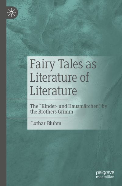 Cover for Lothar Bluhm · Fairy Tales as Literature of Literature: The &quot;Kinder- und Hausmarchen&quot; by the Brothers Grimm (Paperback Book) [1st ed. 2022 edition] (2022)