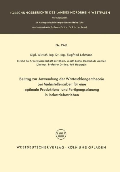 Cover for Siegfried Lehmann · Beitrag Zur Anwendung Der Warteschlangentheorie Bei Mehrstellenarbeit Fur Eine Optimale Produktions- Und Fertigungsplanung in Industriebetrieben - Forschungsberichte Des Landes Nordrhein-Westfalen (Paperback Book) [1967 edition] (1968)