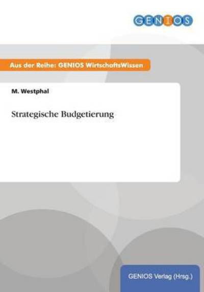 Strategische Budgetierung - M Westphal - Böcker - Gbi-Genios Verlag - 9783737931991 - 16 juli 2015