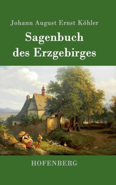 Sagenbuch des Erzgebirges - Köhler - Książki -  - 9783743701991 - 13 stycznia 2017