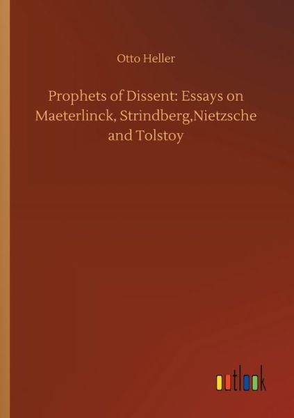 Cover for Otto Heller · Prophets of Dissent: Essays on Maeterlinck, Strindberg, Nietzsche and Tolstoy (Paperback Book) (2020)