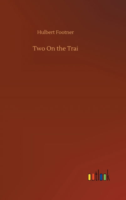 Cover for Hulbert Footner · Two On the Trai (Hardcover bog) (2020)