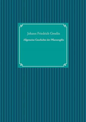 Cover for Johann Friedrich Gmelin · Allgemeine Geschichte der Pflanzengifte (Hardcover Book) (2021)
