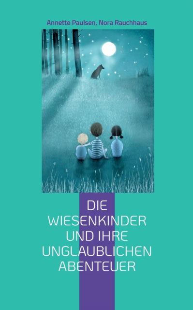 Cover for Annette Paulsen · Die Wiesenkinder und ihre unglaublichen Abenteuer (Paperback Book) (2022)