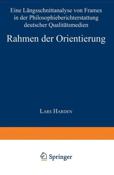 Cover for Lars Harden · Rahmen Der Orientierung: Eine Langsschnittanalyse Von Frames in Der Philosophieberichterstattung Deutscher Qualitatsmedien - Sozialwissenschaft (Paperback Book) [2002 edition] (2002)