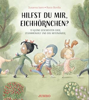 Cover for Susanna Isern · Hilfst du mir, Eichhörnchen? 13 kleine Geschichten über Zusammenhalt und das Miteinander (Book) (2024)