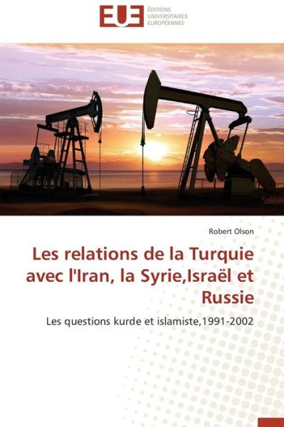 Cover for Robert Olson · Les Relations De La Turquie Avec L'iran, La Syrie,israël et Russie: Les Questions Kurde et Islamiste,1991-2002 (Paperback Book) [French edition] (2018)