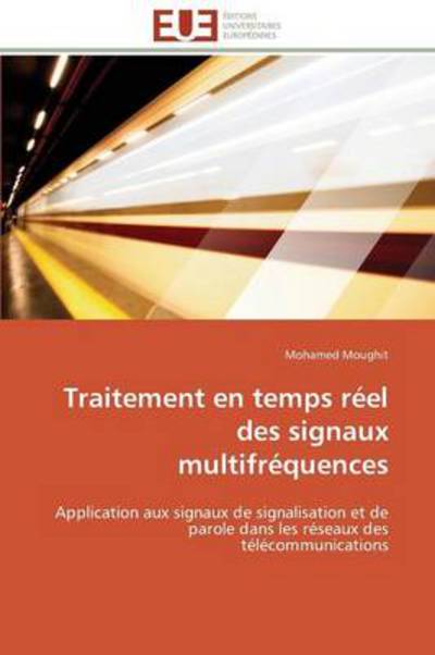 Cover for Mohamed Moughit · Traitement en Temps Réel Des Signaux Multifréquences: Application Aux Signaux De Signalisation et De Parole Dans Les Réseaux Des Télécommunications (Paperback Book) [French edition] (2018)