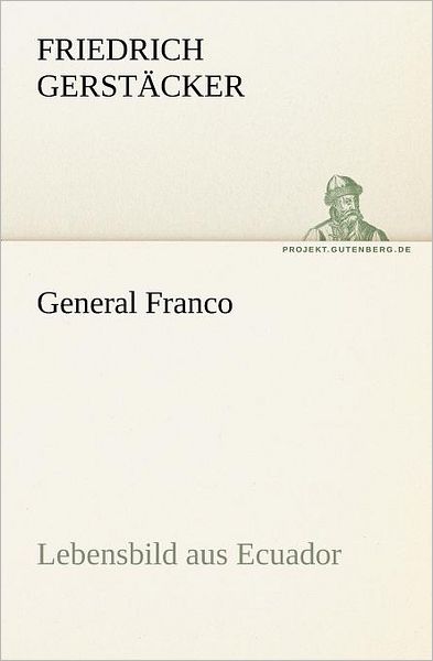 Cover for Friedrich Gerstäcker · General Franco: Lebensbild Aus Ecuador (Tredition Classics) (German Edition) (Paperback Book) [German edition] (2011)