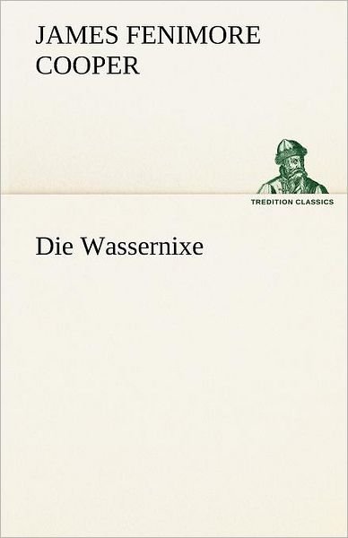 Cover for James Fenimore Cooper · Die Wassernixe (Tredition Classics) (German Edition) (Pocketbok) [German edition] (2012)