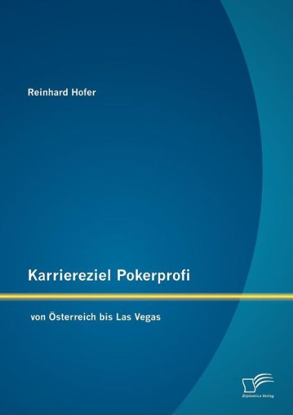 Cover for Reinhard Hofer · Karriereziel Pokerprofi - Von Österreich Bis Las Vegas (Paperback Book) [German edition] (2012)