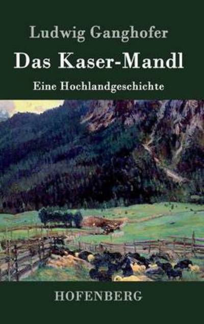 Cover for Ludwig Ganghofer · Das Kaser-mandl (Hardcover bog) (2016)