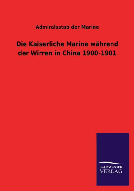 Cover for Admiralsstab Der Marine · Die Kaiserliche Marine Wahrend Der Wirren in China 1900-1901 (Taschenbuch) [German edition] (2013)