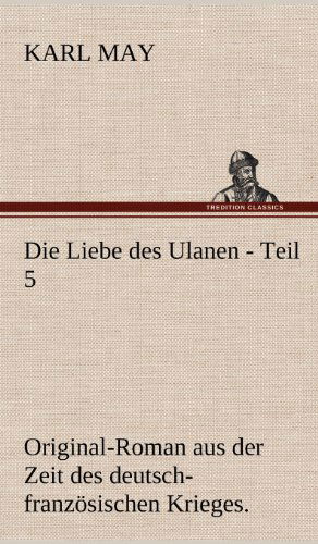 Die Liebe Des Ulanen - Teil 5 - Karl May - Książki - TREDITION CLASSICS - 9783847269991 - 11 maja 2012