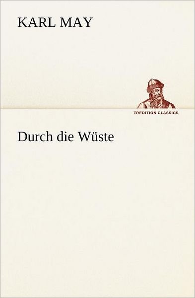 Cover for Karl May · Durch Die Wüste (Tredition Classics) (German Edition) (Paperback Book) [German edition] (2012)
