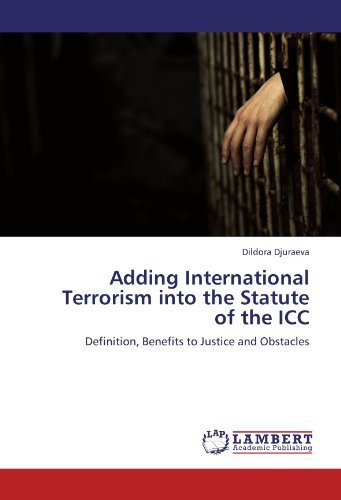Cover for Dildora Djuraeva · Adding International Terrorism into the Statute of the Icc: Definition, Benefits to Justice and Obstacles (Pocketbok) (2011)