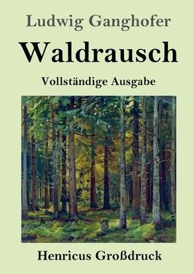 Cover for Ludwig Ganghofer · Waldrausch (Grossdruck): Vollstandige Ausgabe (Pocketbok) (2020)
