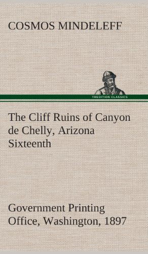 Cover for Cosmos Mindeleff · The Cliff Ruins of Canyon De Chelly, Arizona Sixteenth Annual Report of the Bureau of Ethnology to the Secretary of the Smithsonian Institution, 1894- (Hardcover Book) (2013)