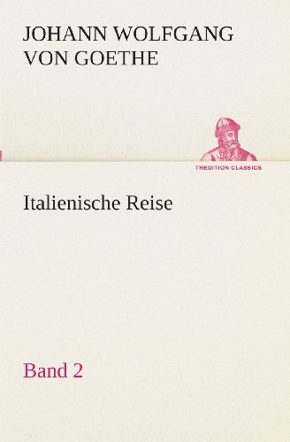 Cover for Johann Wolfgang Von Goethe · Italienische Reise  -  Band 2 (Tredition Classics) (German Edition) (Paperback Book) [German edition] (2013)