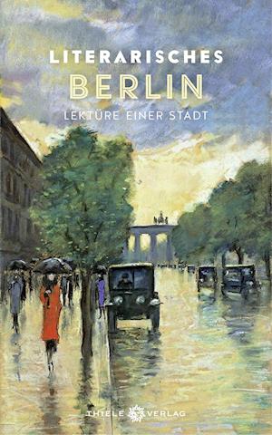 Literarisches Berlin - Johannes Thiele - Libros - Thiele Verlag - 9783851794991 - 1 de abril de 2022