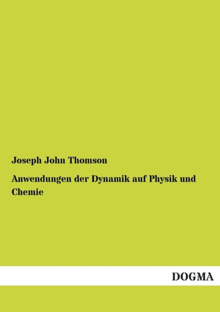 Cover for Joseph John Thomson · Anwendungen Der Dynamik Auf Physik Und Chemie (Taschenbuch) [German edition] (2013)