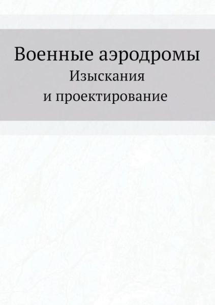 Voennye Aerodromy Izyskaniya I Proektirovanie - Kollektiv Avtorov - Libros - Book on Demand Ltd. - 9785458296991 - 21 de octubre de 2019