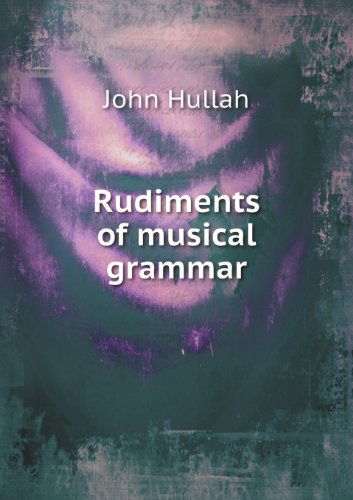 Cover for John Hullah · Rudiments of Musical Grammar (Paperback Book) (2013)