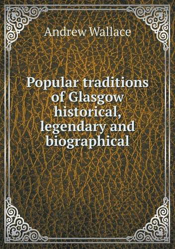 Cover for Andrew Wallace · Popular Traditions of Glasgow Historical, Legendary and Biographical (Paperback Book) (2013)