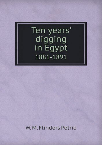 Cover for W. M. Flinders Petrie · Ten Years' Digging in Egypt 1881-1891 (Paperback Book) (2013)